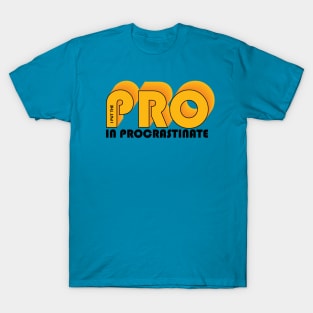 I put the PRO in procrastinate T-Shirt